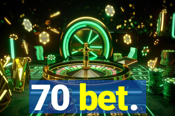 70 bet.